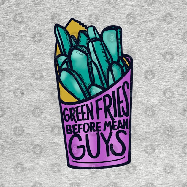 Green Fries Before Mean Guys by frankenstipple